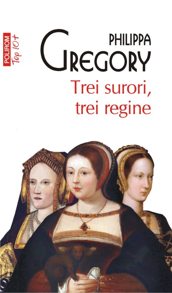 Trei surori, trei regine - Philippa Gregory