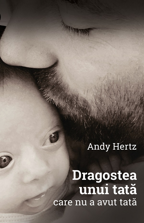 Dragostea unui tata care nu a avut tata - Andy Hertz