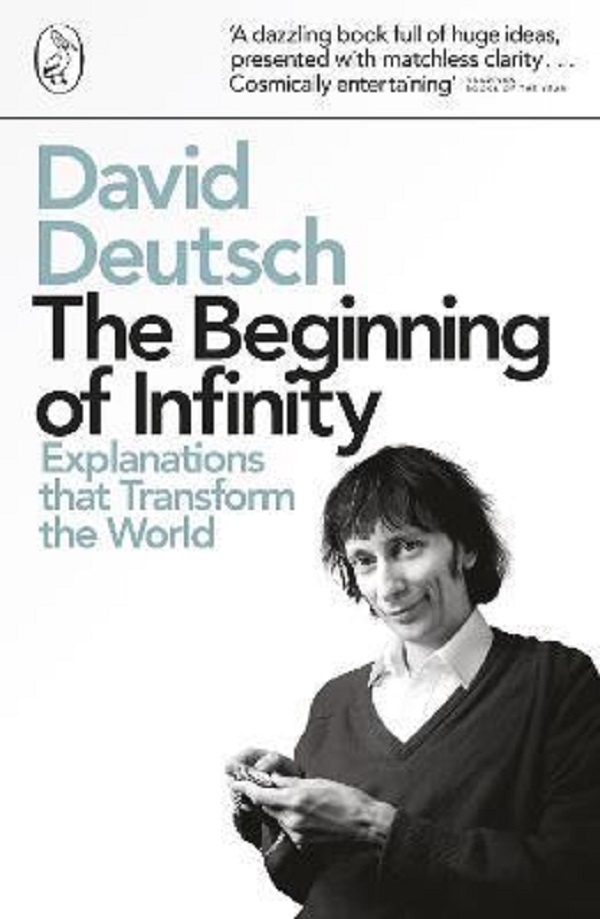 The Beginning of Infinity: Explanations that Transform The World : Explanations that Transform The World
