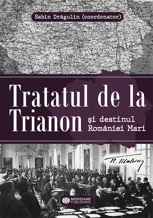 Tratatul de la Trianon si destinul Romaniei mari - Sabin Dragulin
