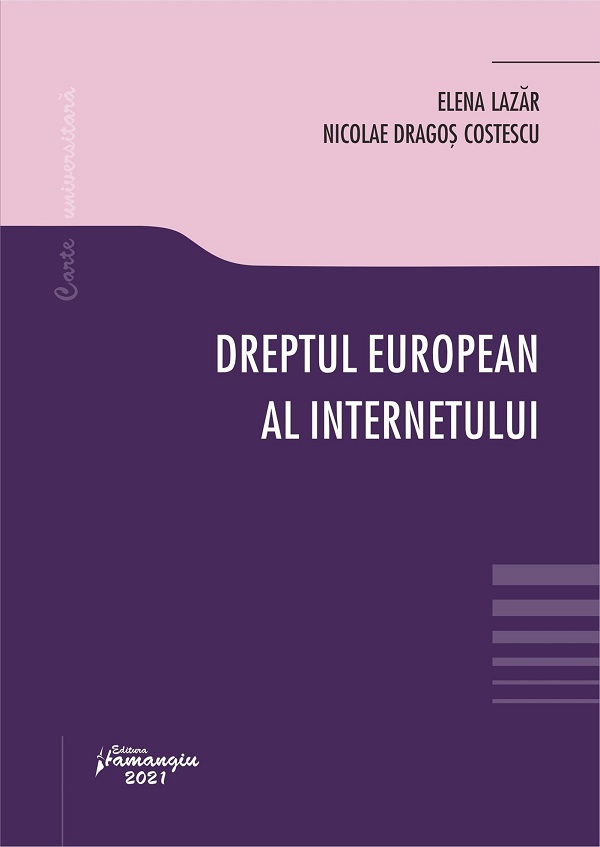 Dreptul european al internetului - Elena Lazar, Nicolae Dragos Costescu