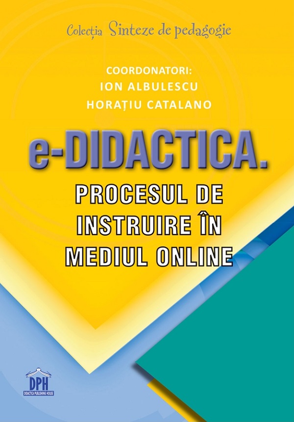 e-Didactica. Procesul de instruire in mediul online - Ion Albulescu, Horatiu Catalano