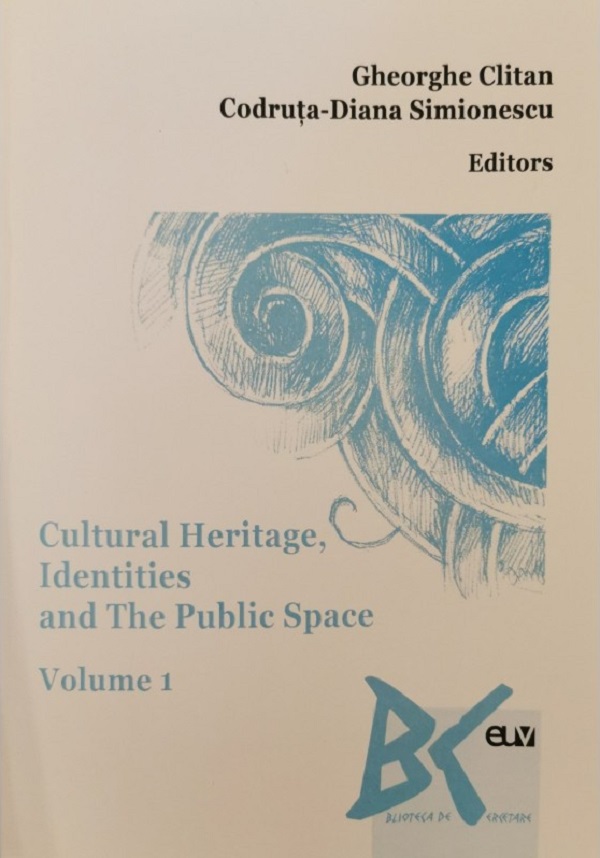 Cultural Heritage, Identities and The Public Space Vol.1 - Gheorghe Clitan, Codruta-Diana Simionescu