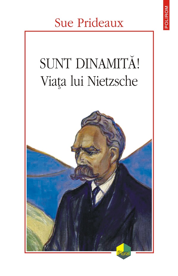 eBook Sunt dinamita! Viata lui Nietzsche - Sue Prideaux