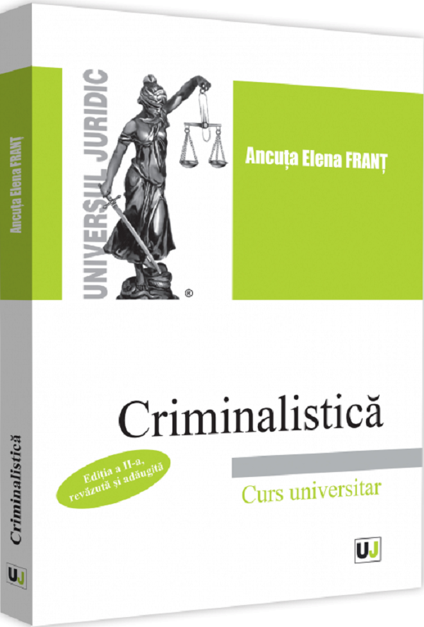 Criminalistica. Curs universitar Ed.2 - Ancuta Elena Frant