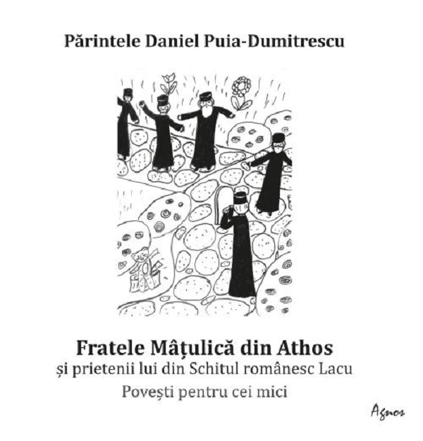 Fratele Matulica din Athos si prietenii lui din Schitul romanesc Lacu - Daniel Puia-Dumitrescu