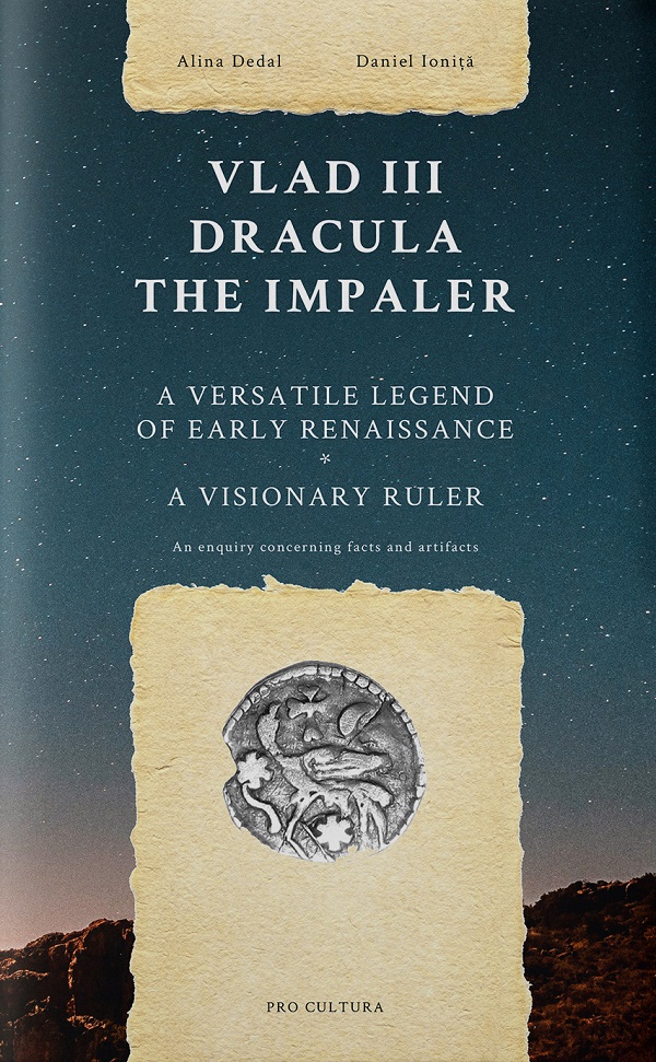 Vlad III Dracula the Impaler. A versatile legend of early renaissance - Alina Dedal, Daniel Ionita