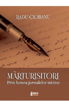 Coperta cărții Marturisitori. Prin lumea jurnalelor intime - Radu Ciobanu