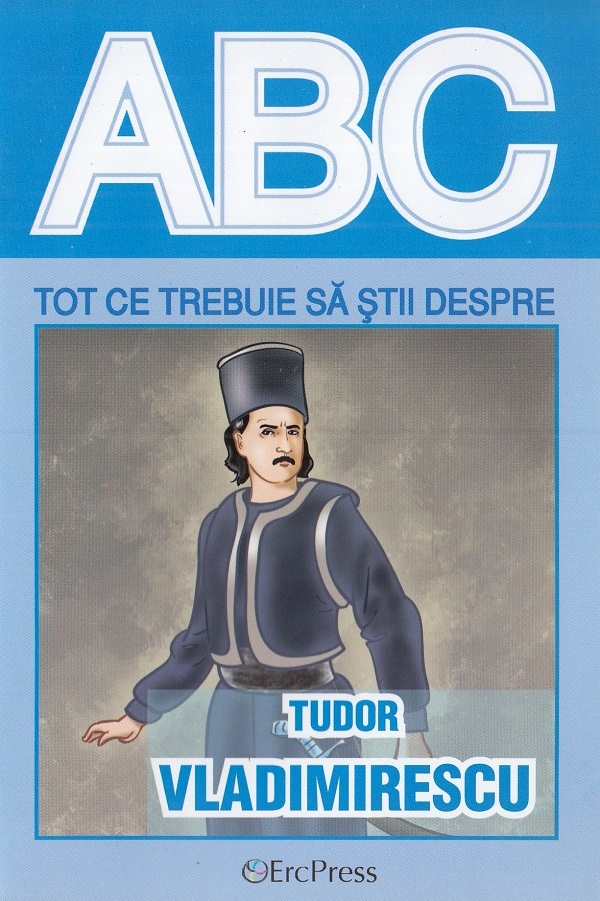 ABC Tot ce trebuie sa stii despre Tudor Vladimirescu