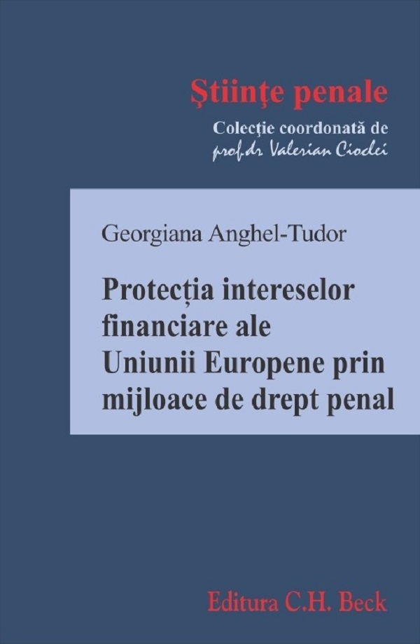 Protectia intereselor financiare ale Uniunii Europene prin mijloace de drept penal - Georgiana Anghel-Tudor