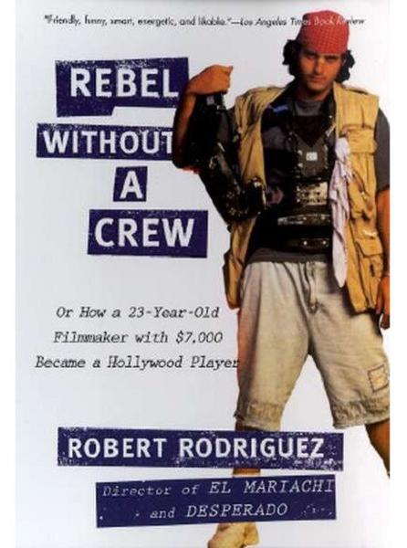 Rebel without a Crew - Robert Rodriguez