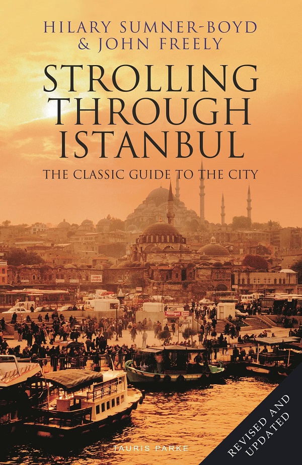 Strolling Through Istanbul: The Classic Guide to the City - Hilary Sumner-Boyd, John Freely