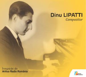 CD Dinu Lipatti - Compozitor - Înregistrări din Arhiva Radio România