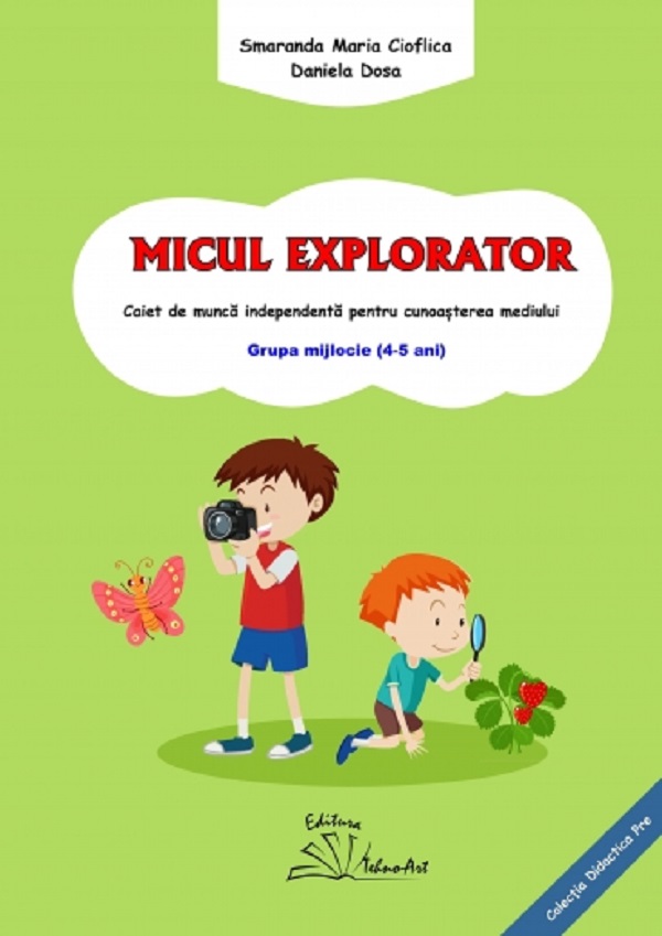Micul explorator 4-5 ani Grupa mijlocie - Smaranda Maria Cioflica, Daniela Dosa