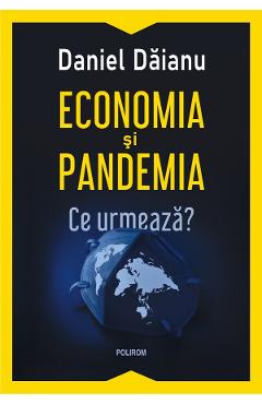 Coperta cărții 'Economia si pandemia. Ce urmeaza? - Daniel Daianu'
