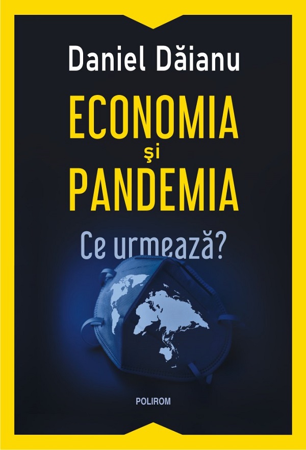 Economia si pandemia. Ce urmeaza? - Daniel Daianu