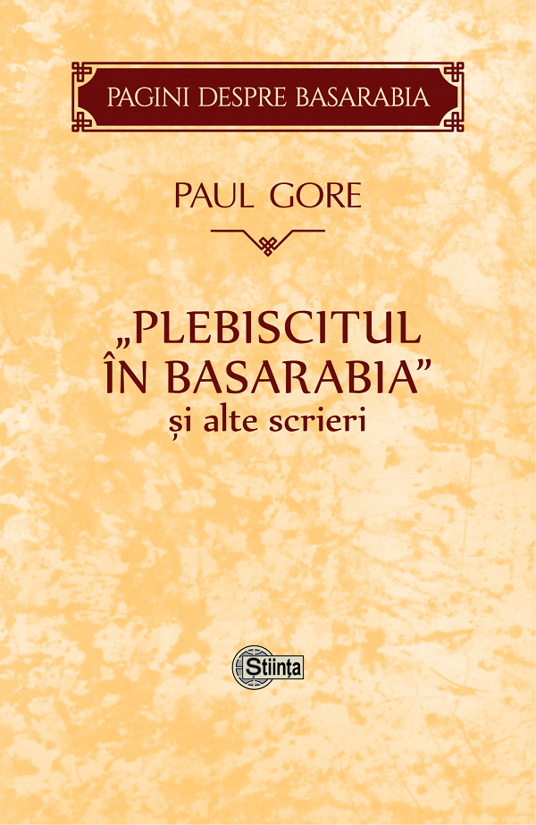 Plebiscitul in Basarabia si alte scrieri - Paul Gore