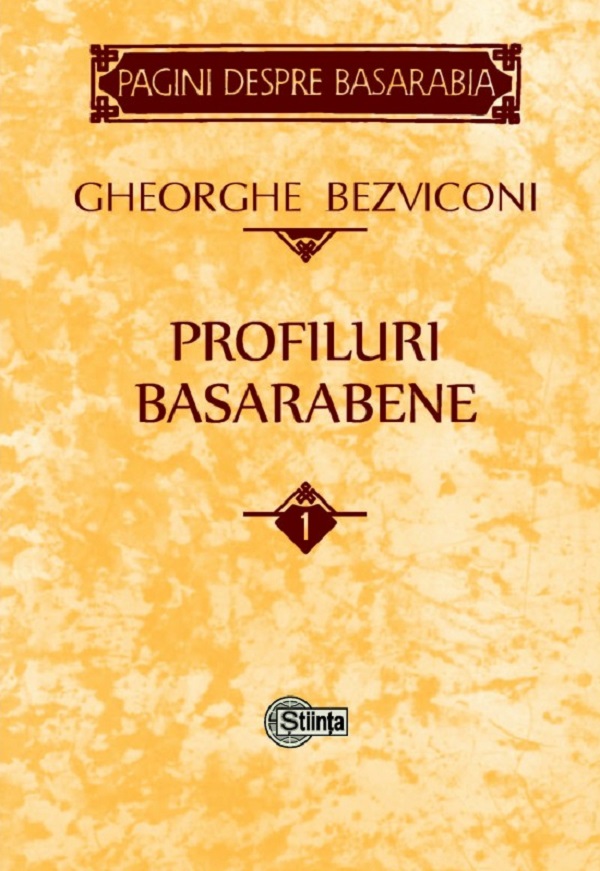 Profiluri basarabene Vol.1 - Gheorghe Bezviconi