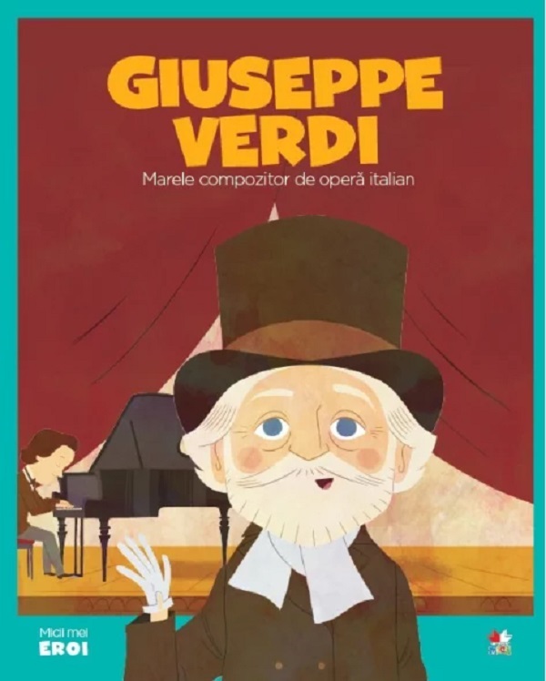 Micii mei eroi. Giuseppe Verdi