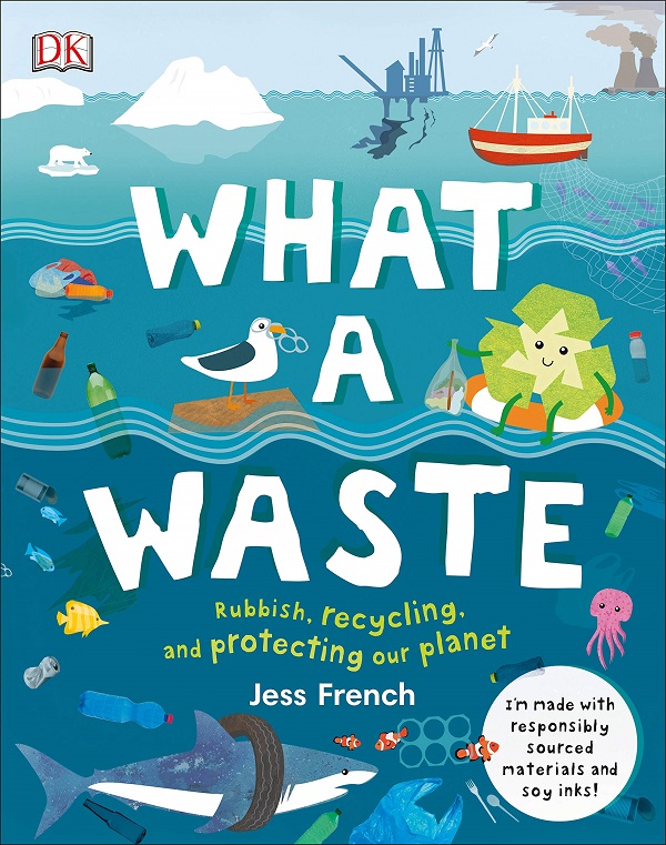What A Waste: Rubbish, Recycling, and Protecting our Planet - Jess French