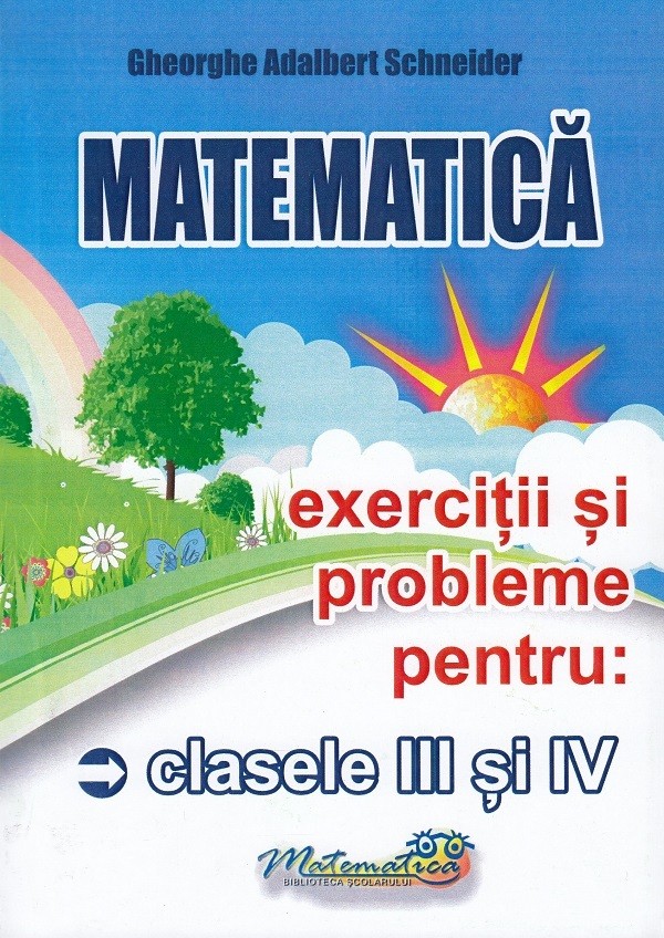 Matematica - Clasele 3-4 - Exercitii si probleme - Gheorghe Adalbert Schneider