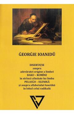 Poza produsului Disertatie asupra adevaratei origine a limbei dako-romine - Georgie Ioanidu