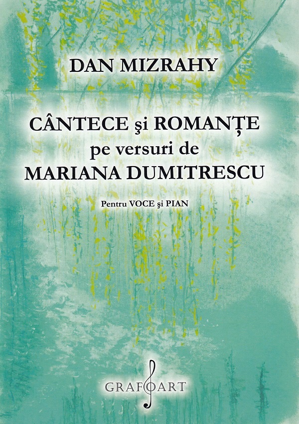 Cantece si romante pe versuri de Mariana Dumitrescu. Pentru voce si pian - Dan Mizrahy