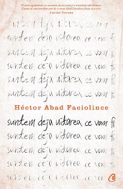 Coperta cărții 'Suntem deja uitarea ce vom fi - Hector Abad Faciolince'