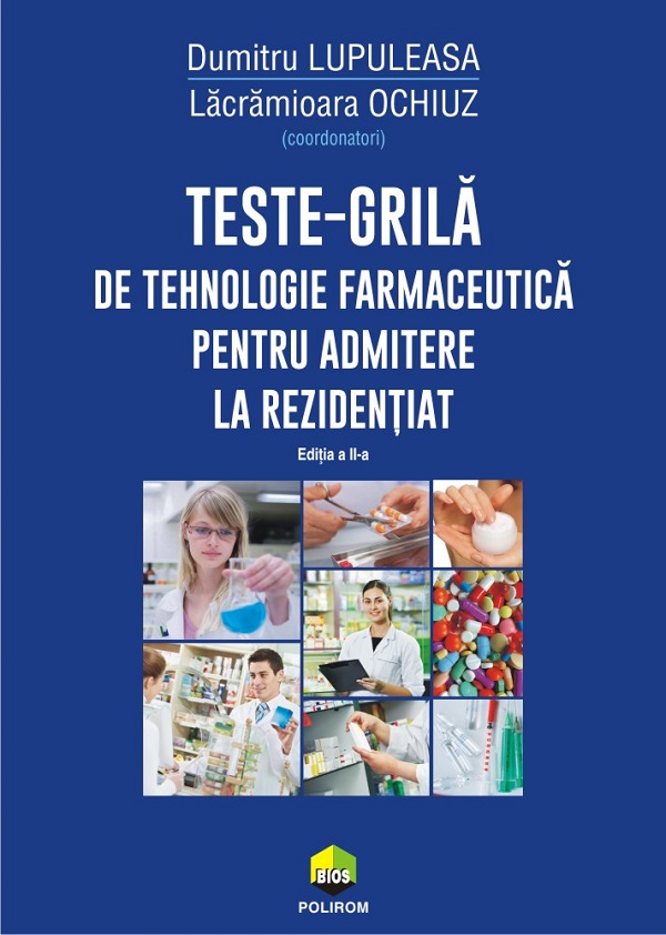 Teste-grila de tehnologie farmaceutica pentru admitere la rezidentiat Ed.2 - Dumitru Lupuleasa, Lacramioara Ochiuz