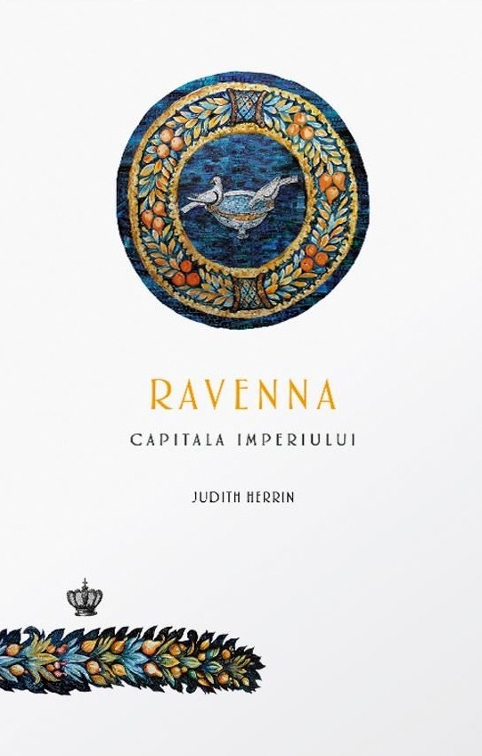 Ravenna, capitala imperiului - Judith Herrin