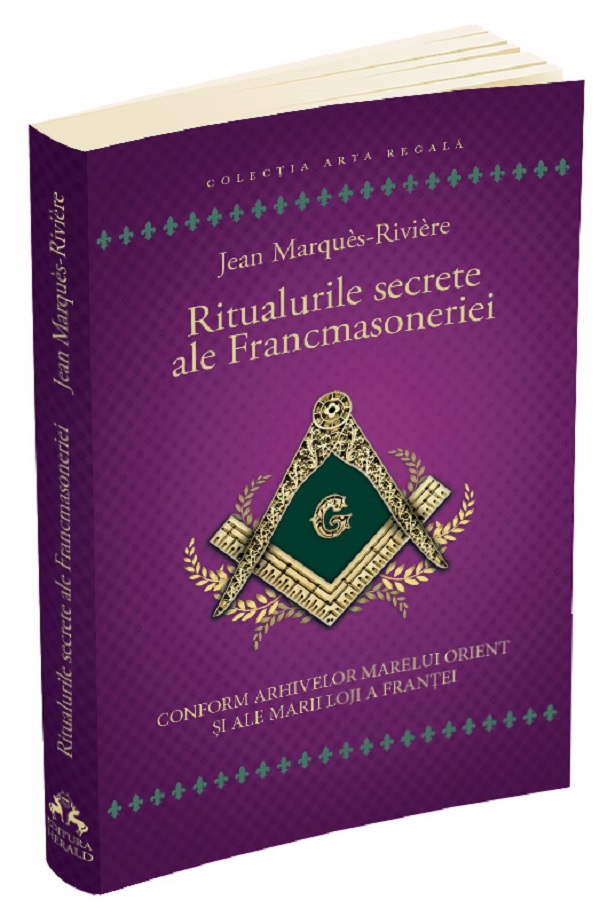 Ritualurile secrete ale Francmasoneriei - Jean Marques-Riviere