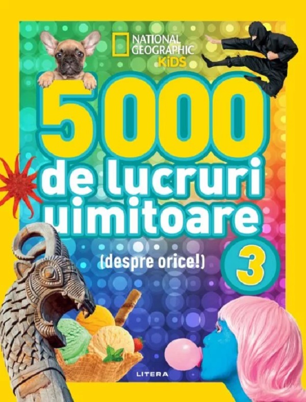 5000 de lucruri uimitoare (despre orice!) Vol.3. National Geographic Kids
