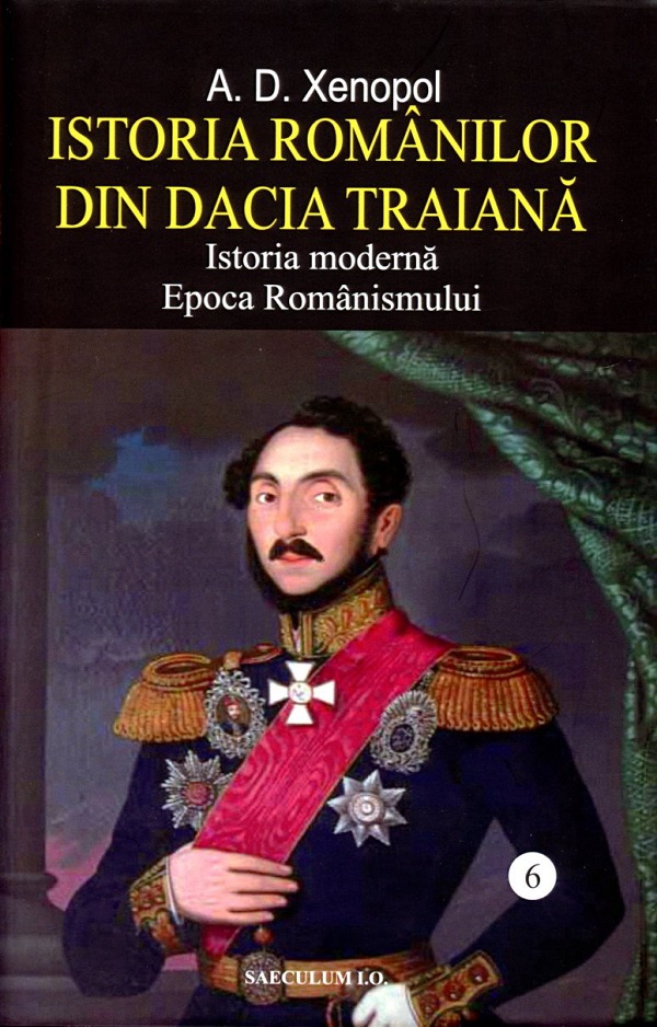 Istoria romanilor din Dacia Traiana Vol.6 - A.D. Xenopol