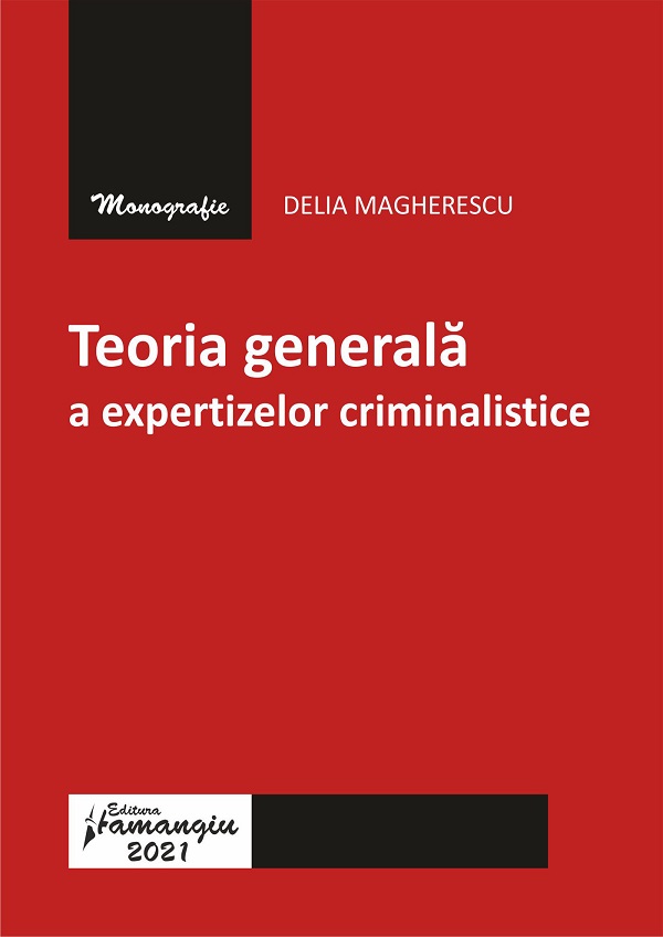 Teoria generala a expertizelor criminalistice - Delia Magherescu