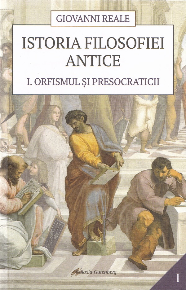 Istoria filosofiei antice Vol.1: Orfismul si presocraticii - Giovanni Reale