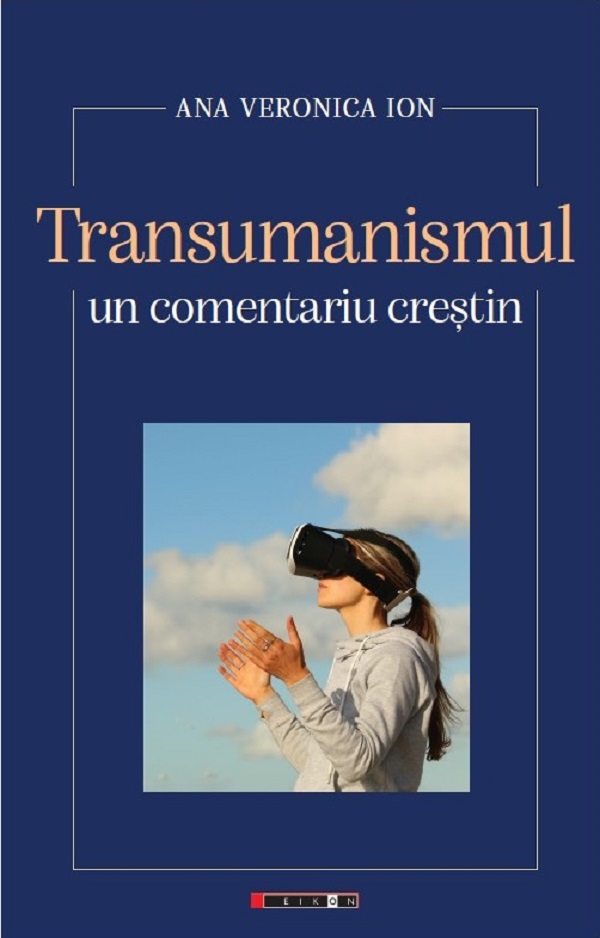 Transumanismul, un comentariu crestin - Ana Veronica Ion