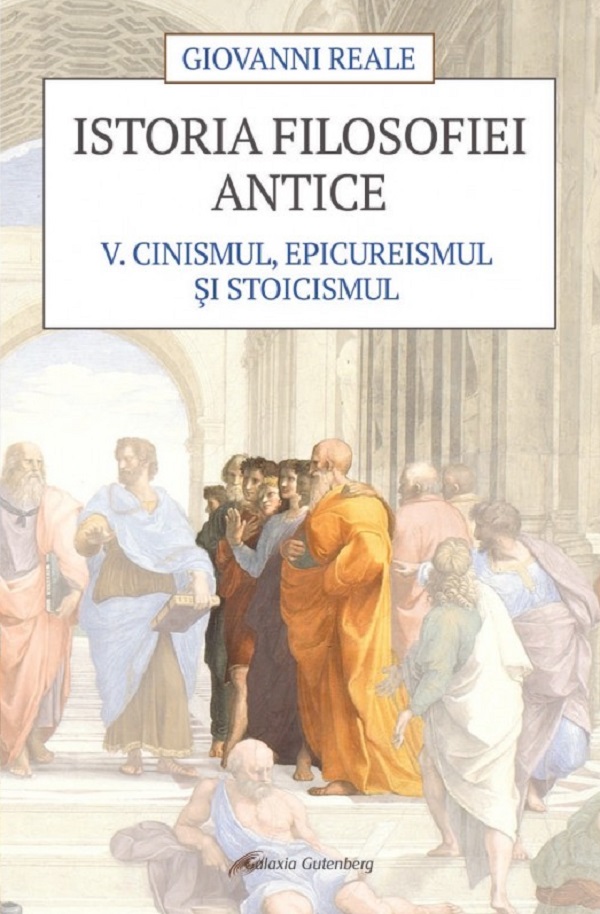 Istoria filosofiei antice Vol.5: Cinismul, epicureismul si stoicismul - Giovanni Reale