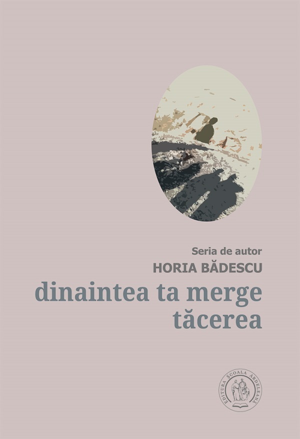 Dinaintea ta merge tacerea - Horia Badescu