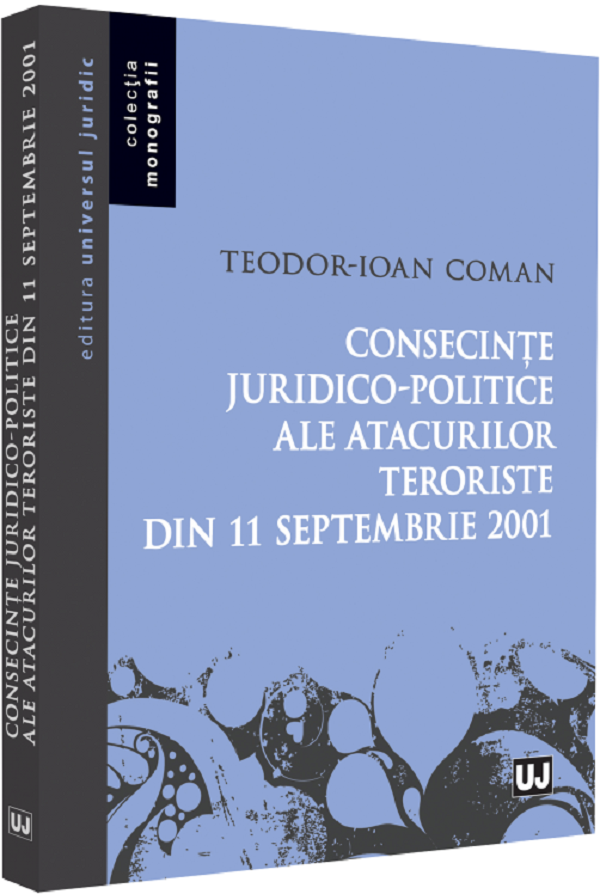 Consecinte juridico-politice ale atacurilor teroriste din 11 septembrie 2001 - Teodor-Ioan Coman