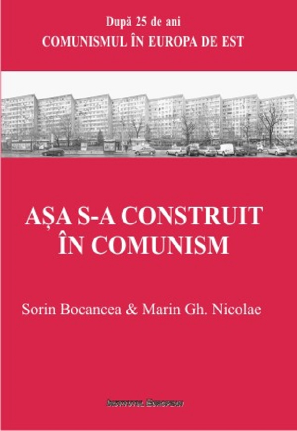 Asa s-a construit in comunism - Sorin Bocancea, Marin Gh. Nicolae