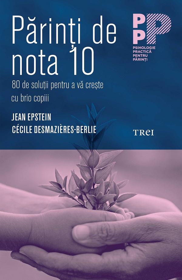 eBook Parinti de nota 10. 80 de solutii pentru a va creste cu brio copiii - Jean Epstein, Cecile Desmazieres-Berlie