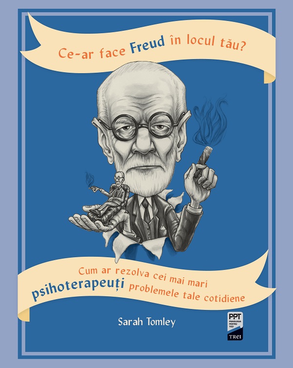 eBook Ce-ar face Freud in locul tau Cum ar rezolva cei mai mari psihoterapeuti problemele tale cotidiene - Sarah Tomley