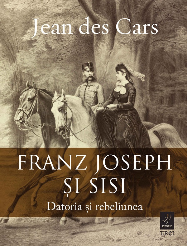 eBook Franz Joseph si Sisi. Datoria si rebeliunea - Jean des Cars