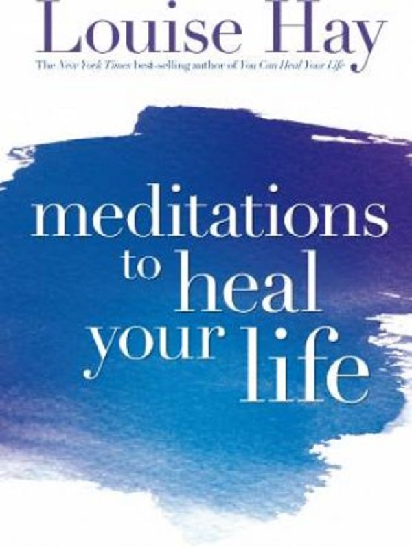 Meditations to Heal Your Life - Louise Hay