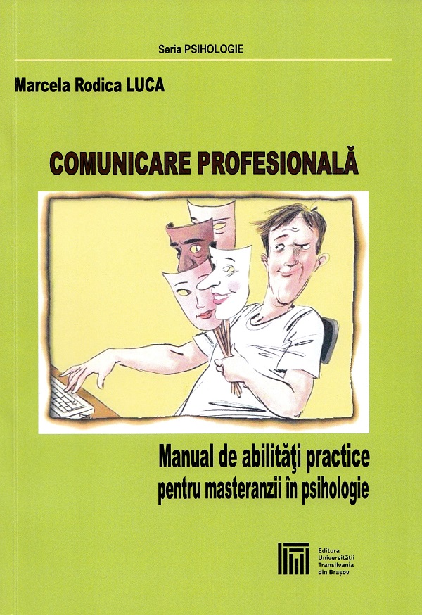 Comunicare profesionala. Manual de abilitati practice pentru masteranzii in psihologie - Marcela Rodica Luca