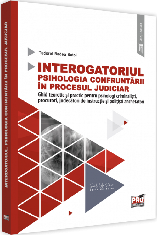 Interogatoriul. Psihologia confruntarii in procesul judiciar - Tudorel Badea Butoi