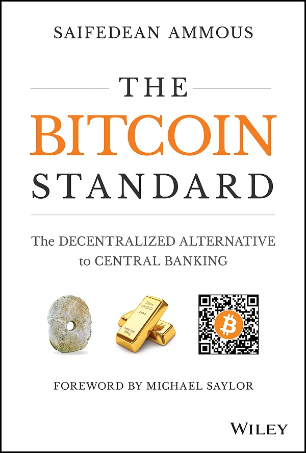 The Bitcoin Standard: The Decentralized Alternative to Central Banking - Saifedean Ammous