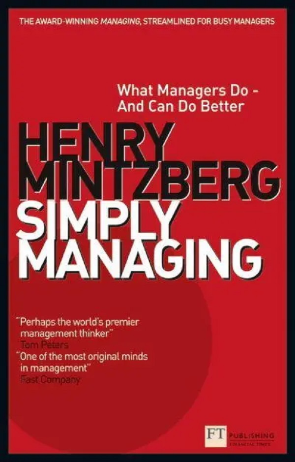 Simply Managing: What Managers Do And Can Do Better - Henry Mintzberg