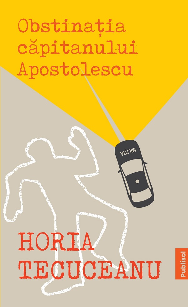 Obstinatia capitanului Apostolescu - Horia Tecuceanu