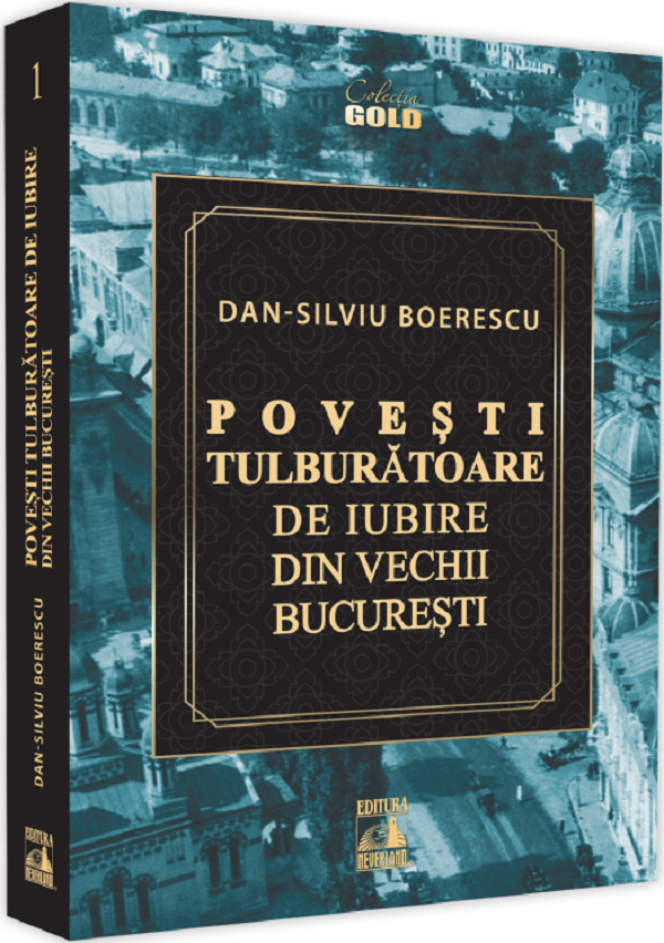 Povesti tulburatoare de iubire din vechii Bucuresti - Dan-Silviu Boerescu